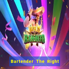 Bartender The Right Mix best drink